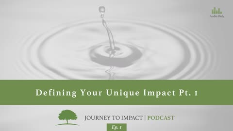 Defining Your Unique Impact Pt. 1 | Ep. 1