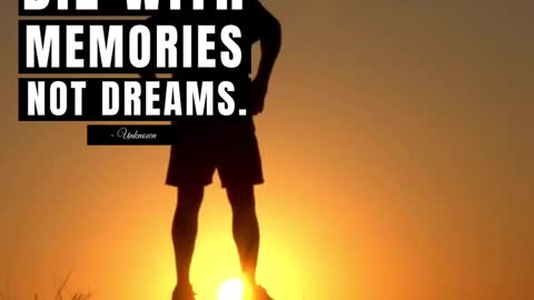 Die With Memories Not Dreams