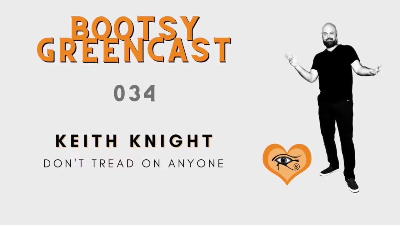 BGA Bootsy Greencast #034 "The Conscious Organization of Society" pt. 1 w/ Keith Knight