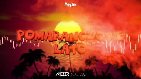 Megam - Pomarańczowe Lato (MEZER BOOTLEG) HIT 2021