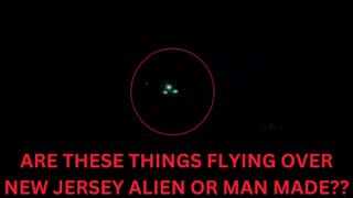 WHAT ARE THESE THINGS (DRONES?/UFOS/UAPS) FLYING OVER NEW JERSEY AND WHY ARE THEY HERE?