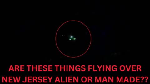 WHAT ARE THESE THINGS (DRONES?/UFOS/UAPS) FLYING OVER NEW JERSEY AND WHY ARE THEY HERE?