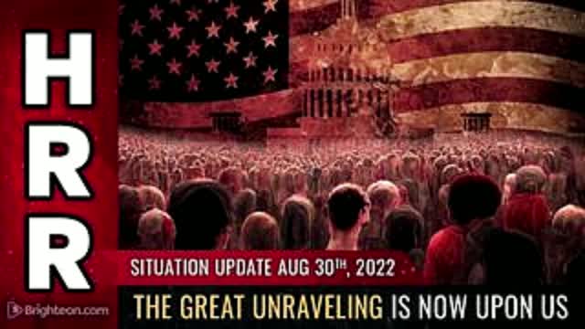 Situation Update, Aug 30, 2022 – THE GREAT UNRAVELING Is Now Upon Us! – Mike Adams Must Video