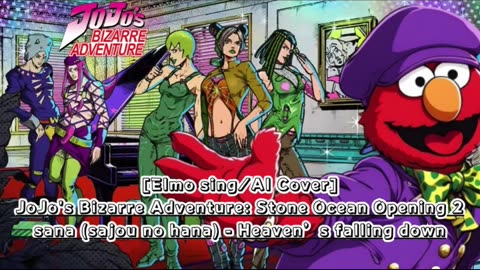 [Elmo sings/AI Cover] JoJo'sBizarreAdventure: STONE OCEAN OP 2 sana - Heaven's falling down