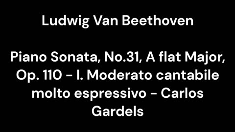 Piano Sonata, No.31, A flat Major, Op. 110 - I. Moderato cantabile molto espressivo - Carlos Gardels