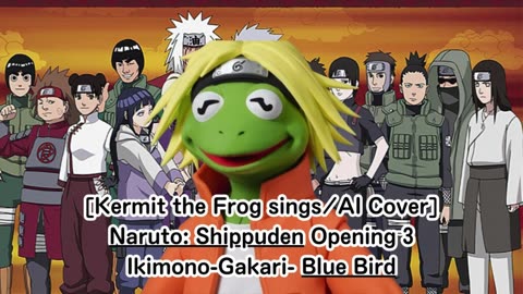 [Kermit the Frog sings/AI Cover] Naruto: Shippuden Opening 3 Ikimono-Gakari - Blue Bird