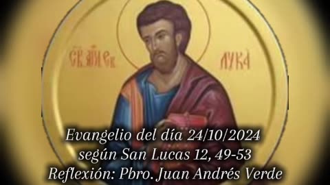Evangelio del día 24/10/2024 según San Lucas 12, 49-53 - Pbro. Juan Andrés Verde