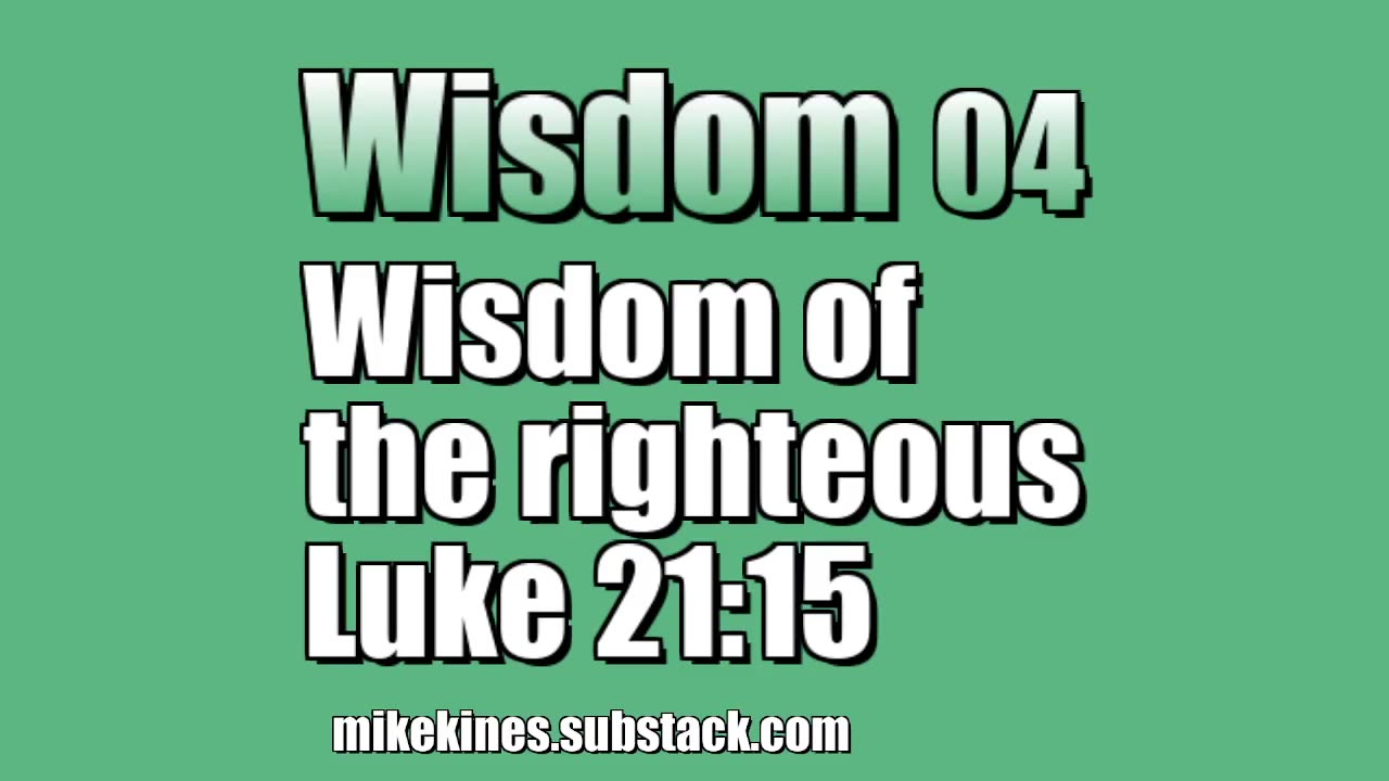 Wisdom 04: Wisdom of the righteous - Luke 21:15