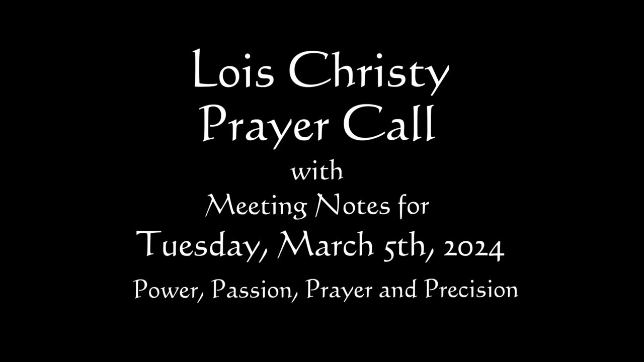 Lois Christy Prayer Group conference call for Tuesday, March 5th, 2024