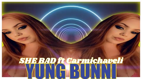 She Bad yung bunni ft. carmichaveli