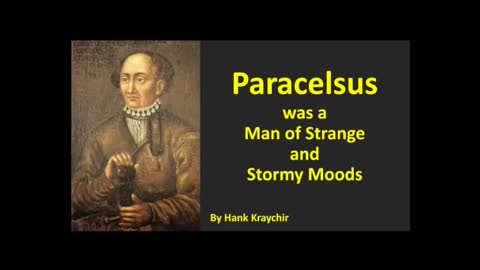 PARACELSUS WAS A MAN OF STRANGE AND STORMY MOODS