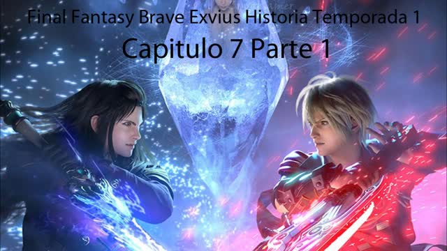 FF Brave Exvius HD T1 Capitulo 7 Parte 1 Historia (Sin gameplay)