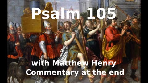 📖🕯 Holy Bible - Psalm 105 with Matthew Henry Commentary at the end.