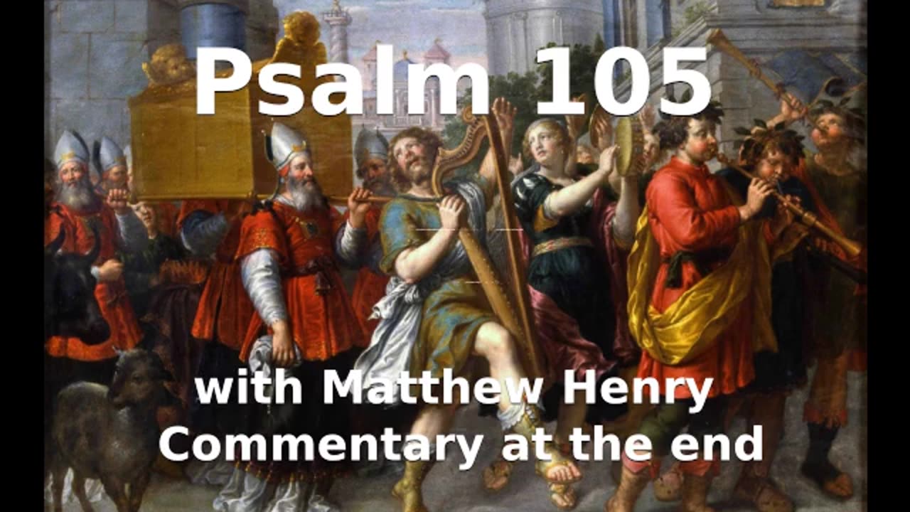 📖🕯 Holy Bible - Psalm 105 with Matthew Henry Commentary at the end.