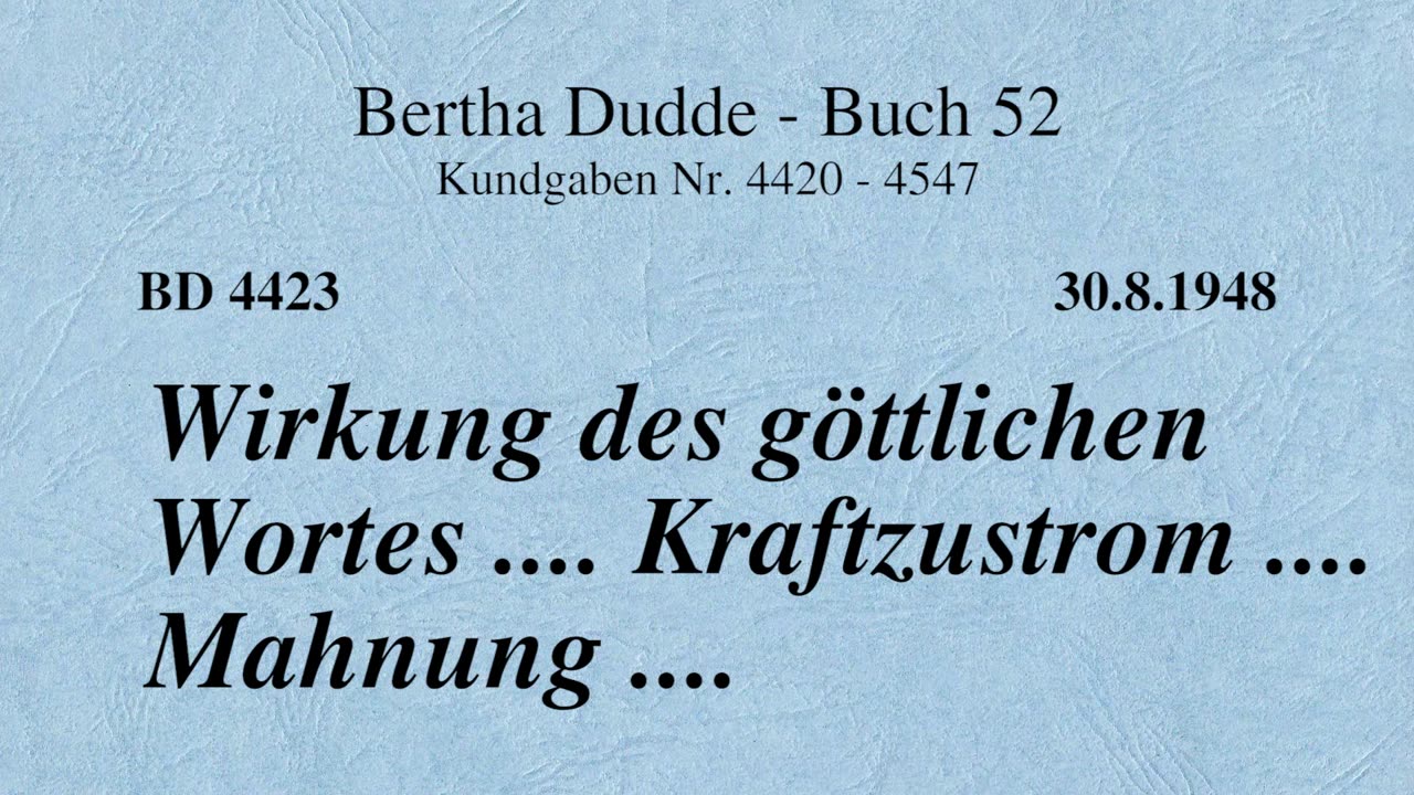 BD 4423 - WIRKUNG DES GÖTTLICHEN WORTES .... KRAFTZUSTROM .... MAHNUNG ....