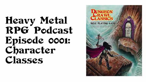 Heavy Metal RPG Podcast Episode #0001: DCC RPG Character Classes