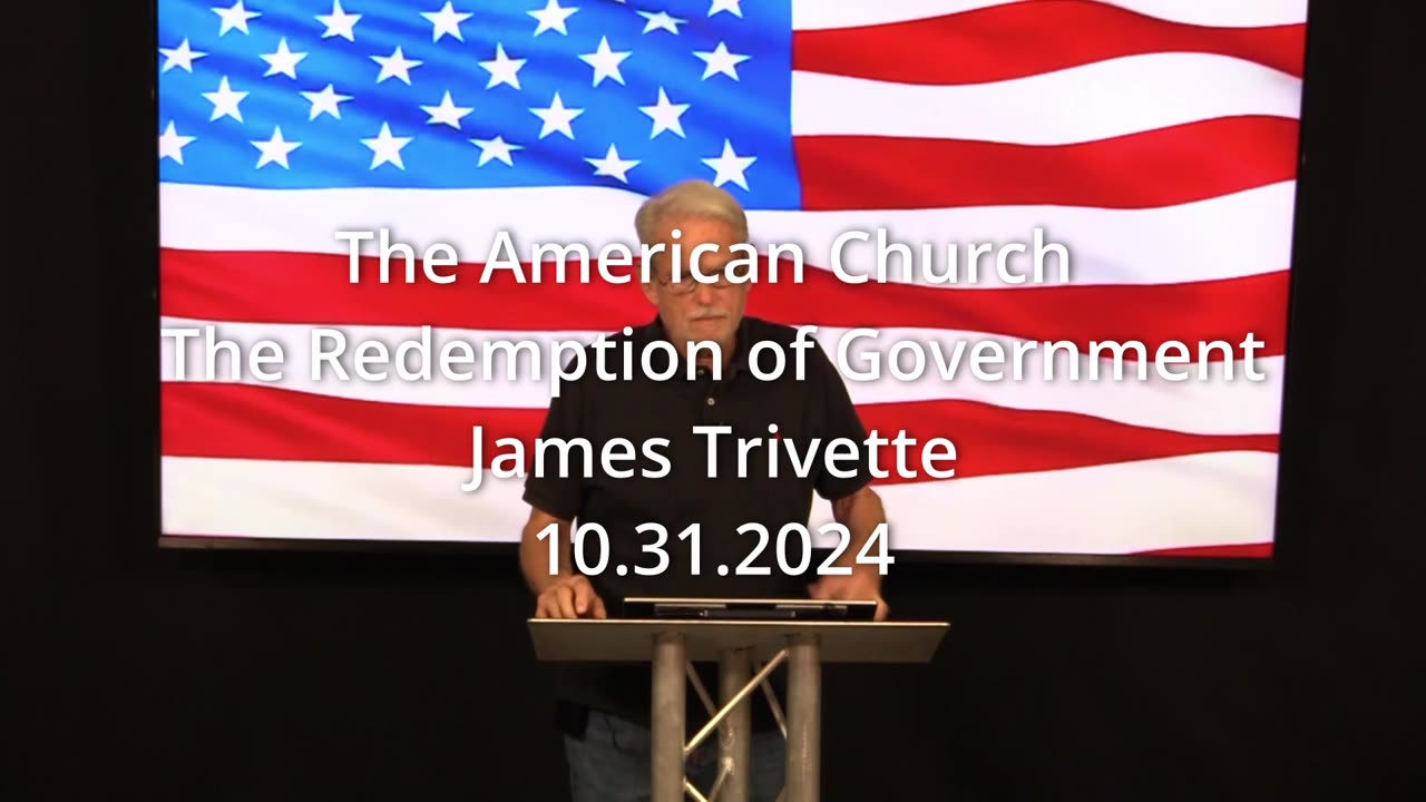 The American Church; the Redemption of Government - James Trivette – 10.31.2024