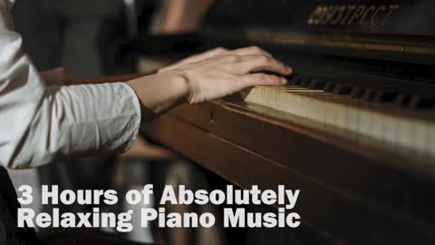 3 Hours of Absolutely Relaxing Piano Music