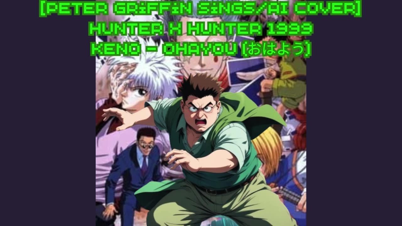 [Peter Griffin sings/AI Cover] Hunter x Hunter (1999) Opening | Keno - Ohayou (おはよう)