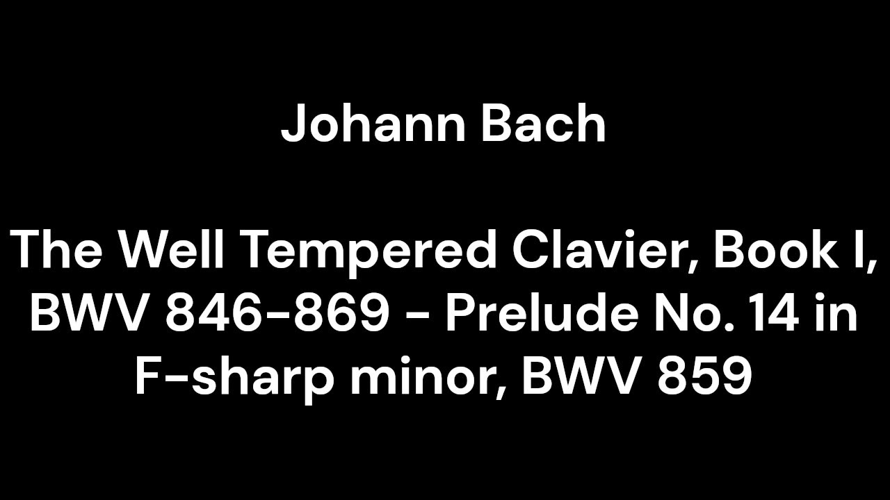 The Well Tempered Clavier, Book I, BWV 846-869 - Prelude No. 14 in F-sharp minor, BWV 859