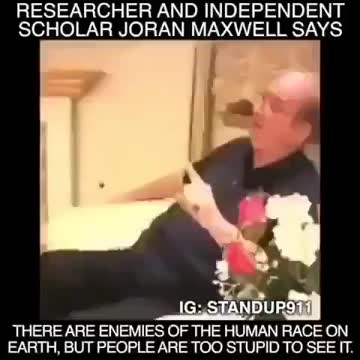 JORDAN MAXWELL THERE ARE ENEMIES TO THE HUMAN RACE HERE ON THIS EARTH.