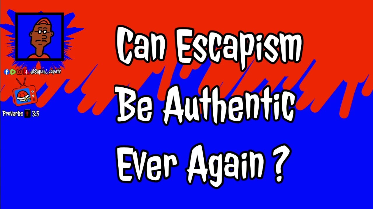 Can Escapism Be Authentic Again?