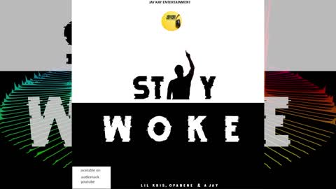 STAY WOKE - ( LIL KRIS RECRUITS OPABENE & A JAY )