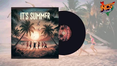 IT's SUMMER ： Free Background Music ｜｜ NCS Hindi