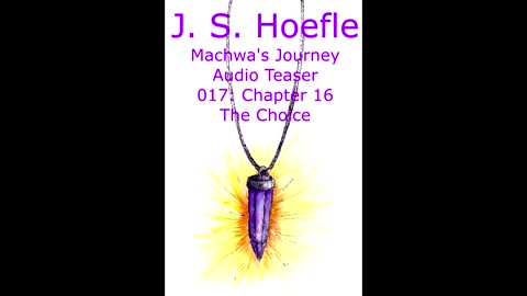 Machwa's Journey Audio Teaser by J.S. Hoefle - 017 - Chapter Sixteen