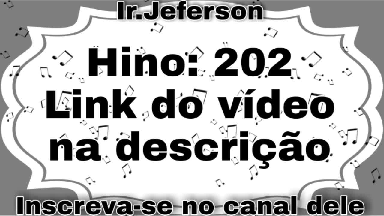 Hino: 202 - Hinário N°5 - Ir.Jeferson