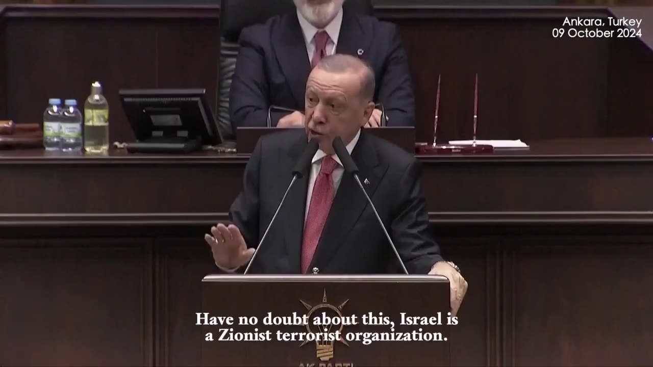 Turkish President Erdogan "Have no doubt about this, Israel is a Zionist terrorist organization."