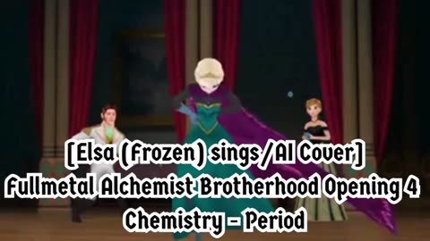 [Elsa (Frozen) sings/AI Cover] Fullmetal Alchemist Brotherhood Opening 4 CHEMISTRY - Period