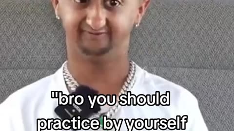 I dont need practice, i need you bro