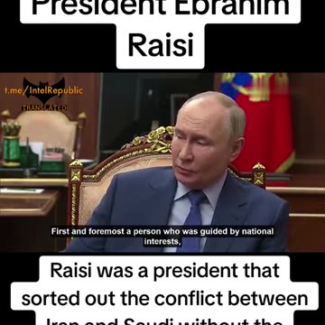 PUTIN SPEAKING ON THE LATE EBRAHIM RAISI