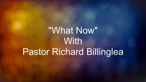 "What Now" with Pastor Richard Billingslea 060422023