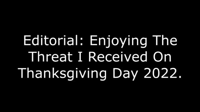 Editorial: Enjoying The Threat I Received On Thanksgiving Day 2022