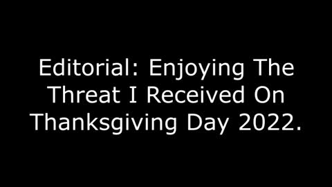 Editorial: Enjoying The Threat I Received On Thanksgiving Day 2022