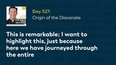 Day 327: Origin of the Diaconate — The Bible in a Year (with Fr. Mike Schmitz)