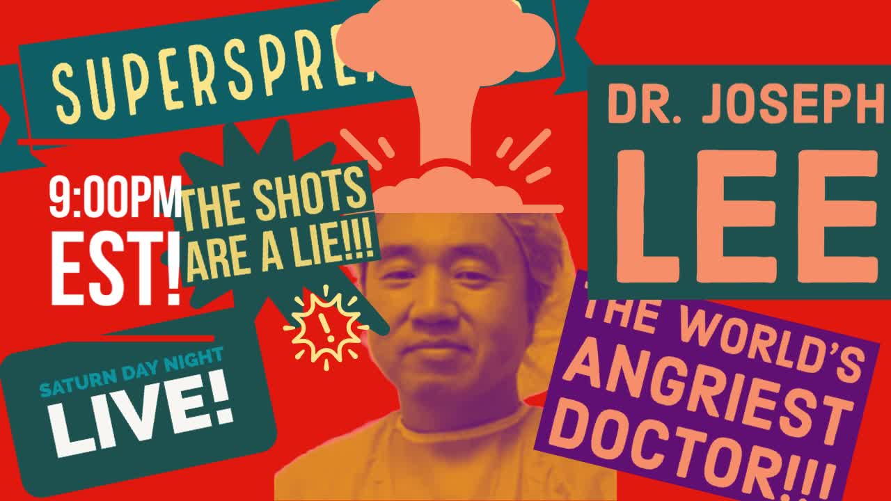 Dr. Joe Lee is ANGRY about the shots! The bug! Big Pharma™! LIVE!