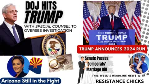 DOJ Hits Trump w/ Special Counsel; AZ Still in the Fight; Democrats' Marriage Bill 11/18/22