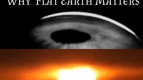 ~WHY FLAT EARTH MATTERS~