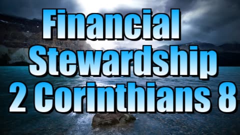 Financial stewardship. 2 Corinthians 8