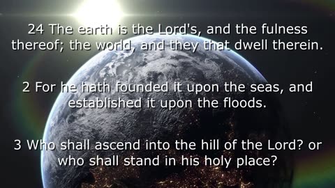 Psalm 24 - The Earth Is The LORD'S and The Fullness Thereof