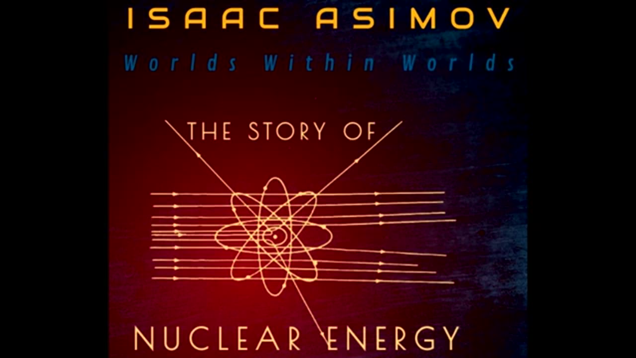 The Story of Nuclear Energy ♦ By Isaac Asimov ♦ Science ♦ Audiobook