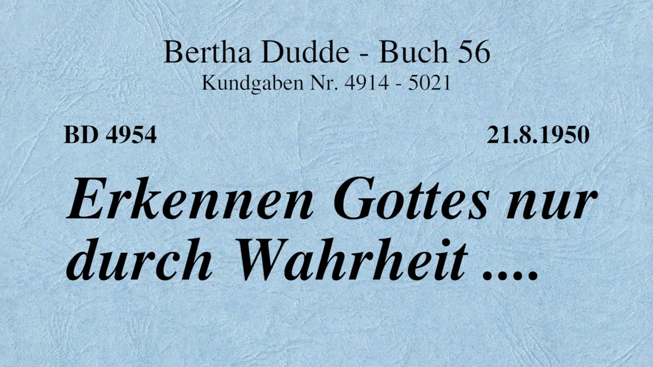 BD 4954 - ERKENNEN GOTTES NUR DURCH WAHRHEIT ....