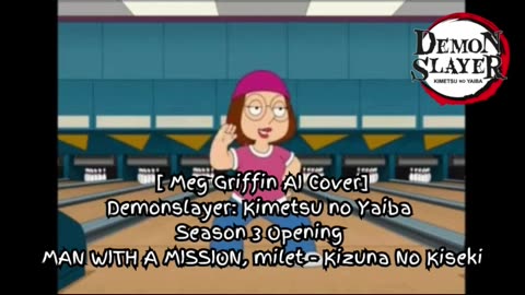 [Meg Griffin sings/AI Cover] Demon Slayer Season 3 OP MAN WITH A MISSION, milet - Kizuna no Kiseki