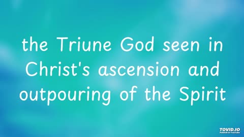 the Triune God seen in Christ's ascension and outpouring of the Spirit