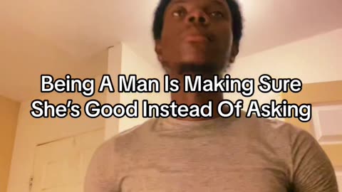 Being A Man Is Making Sure She’s Good Instead Of Asking