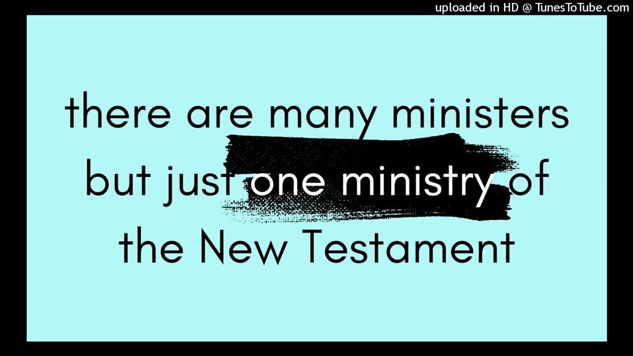 there are many ministers but just one ministry of the New Testament