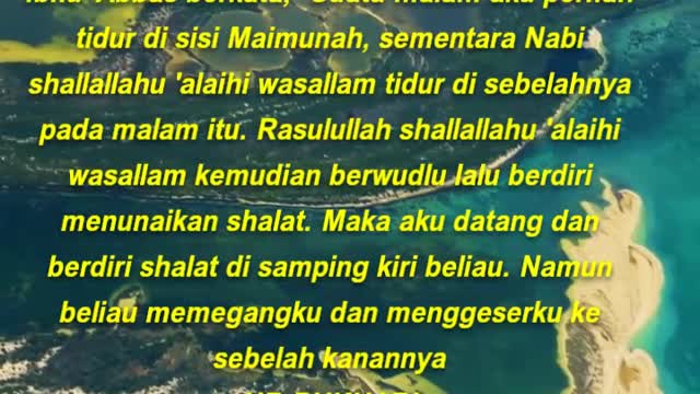 Ibnu 'Abbas berkata, Suatu malam aku pernah tidur di sisi Maimunah, sementara Nabi
